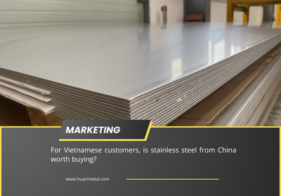 For Vietnamese customers, is stainless steel from China worth buying?