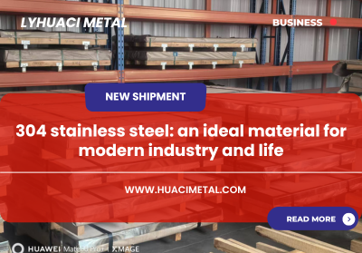 304 stainless steel: an ideal material for modern industry and life