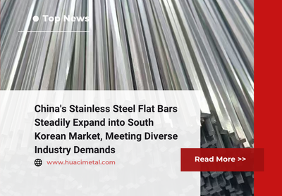 China's Stainless Steel Flat Bars Steadily Expand into South Korean Market, Meeting Diverse Industry Demands