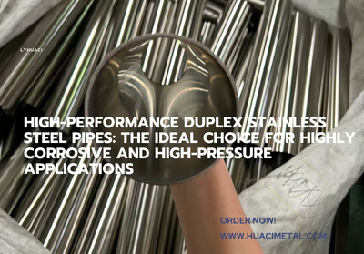 High-Performance Duplex Stainless Steel Pipes: The Ideal Choice for Highly Corrosive and High-Pressure Applications
